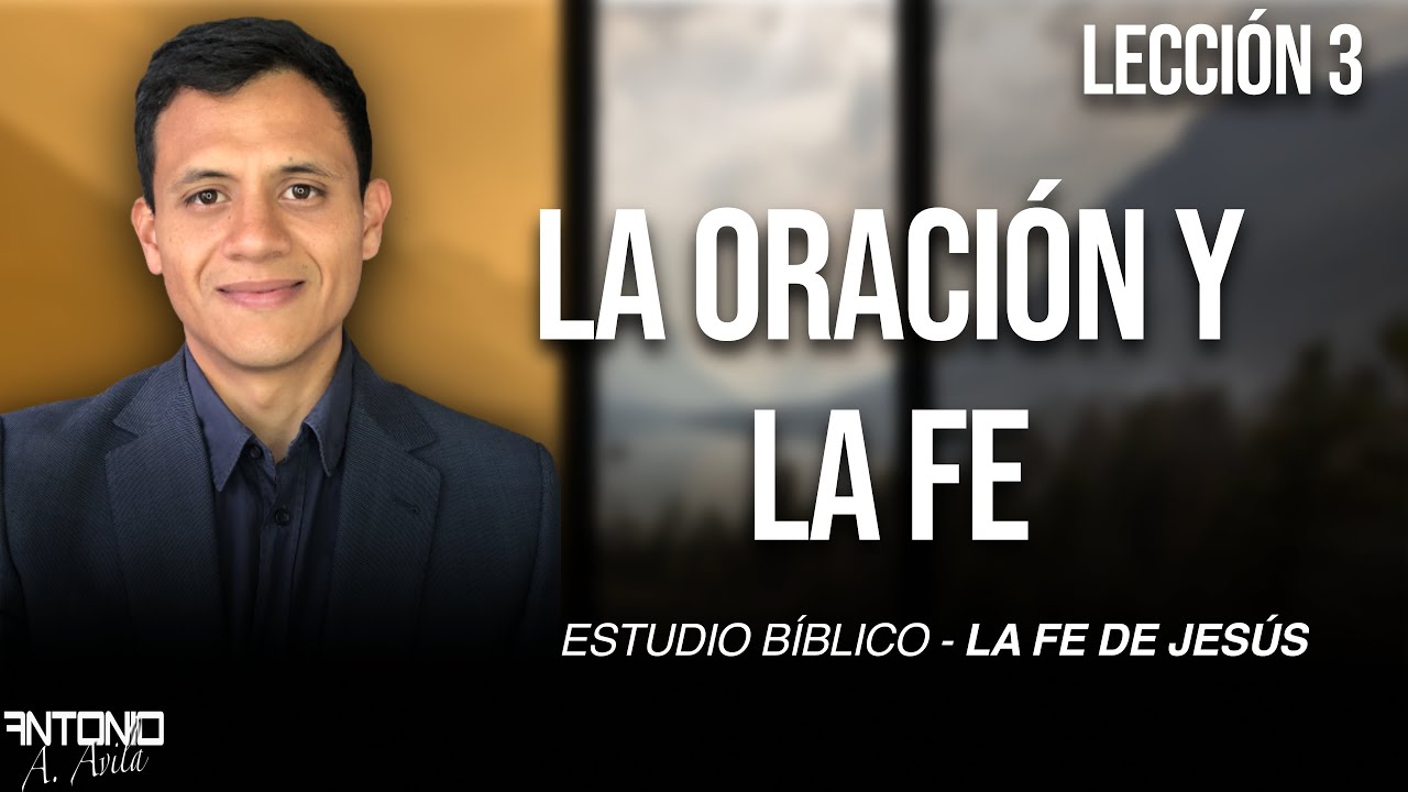 3 LA ORACION Y LA FE - ESTUDIO BIBLICO - LA FE DE JESUS - YouTube