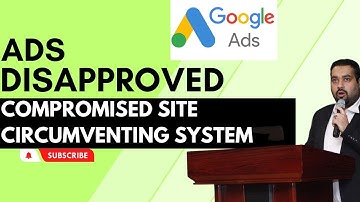 🚫 Google Ads Disapproved 2025: Fix Compromised Site & Circumventing System 🚀