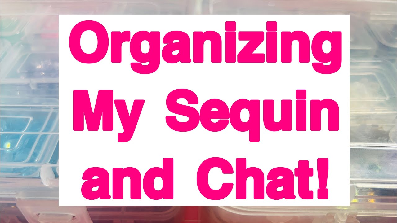 Organizing My Sequin and Chatting!!