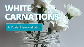 White Carnations in Pastel Demonstration