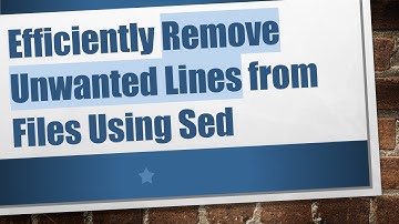 Efficiently Remove Unwanted Lines from Files Using Sed