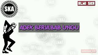 ADEK BERJILBAB UNGU || SKA VERSION (LIRIK)