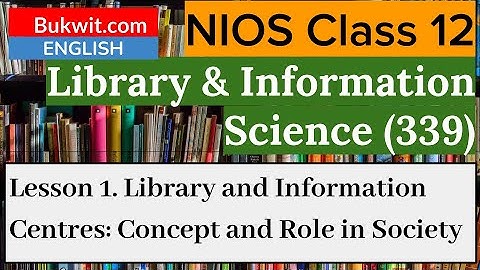 NIOS Class 12 Library and Information Science (339) : Lesson 1 Library & Information Centres