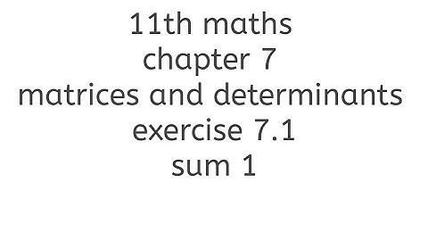11th maths chapter 7 matrices and determinants exercise 7.1 sum 1