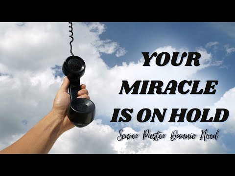 Your Miracle is on Hold | Senior Pastor Dannie Hood | 04.07.24