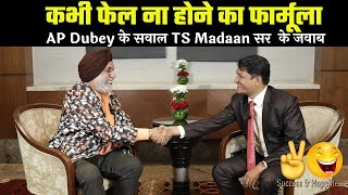 Secret For TS Madaan's Success - How To Get Success Always - TS Madaan Interview With AP Dubey