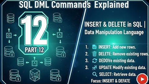 SQL DML Commands Explained | INSERT & DELETE in SQL | Data Manipulation Language Part 12