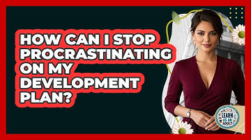 How Can I Stop Procrastinating On My Development Plan? - Learn As An Adult