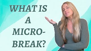 WHAT IS A MICROBREAK