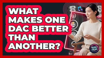 What Makes One DAC Better Than Another?