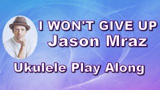 I Won't Give Up - Jason Mraz - Ukulele Play Along