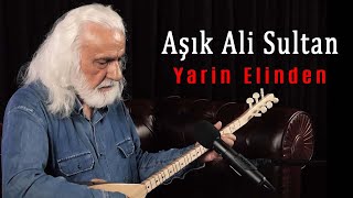 Aşık Ali Sultan - Yarin Elinden