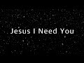 Jesus i need you  hillsong worship 1 hour lyrics