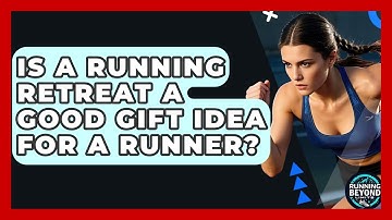 Is A Running Retreat A Good Gift Idea For A Runner? - Running Beyond Limits