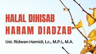 HARTA ITU, HALAL AKAN DIHISAB DAN HARAM AKAN DIADZAB  || Ust. Ridwan Hamidi, Lc., M.P.I., M.A.