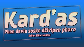 Video thumbnail of "Karďas - Phen devla soske dživipen pharo (Milan Bikar hudba) | 2014"