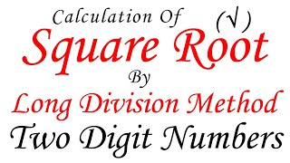 SQUARE ROOT - LONG DIVISION METHOD (Two Digit Numbers)