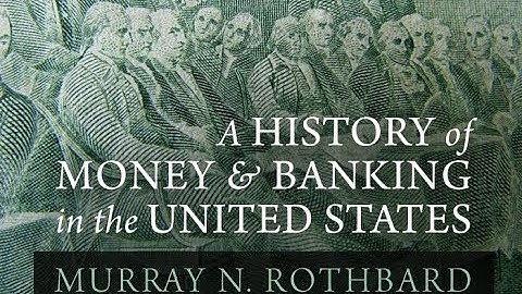A History of Money and Banking in the United States (Part 1, 4/4) by Murray N. Rothbard