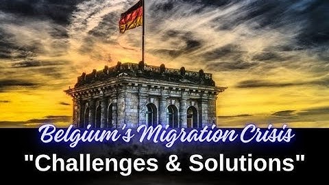 Belgium’s Migration Crisis: Challenges & Solutions Uncovered!