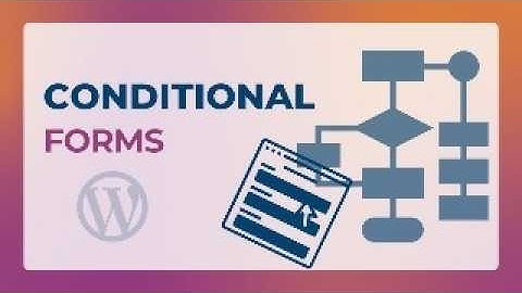 How to Create Conditional Forms in WordPress | Forms with Condition-Based Logic