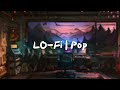 Lo-Fi - Pop [relax/study/work/relaxing beats/relaxing beats]