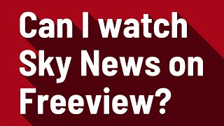 Can I watch Sky News on Freeview?