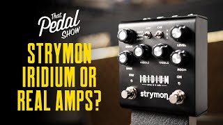 Strymon Iridium & Real Amps: What Do We Think? - That Pedal Show