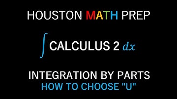 Integration by Parts (How to Choose U)