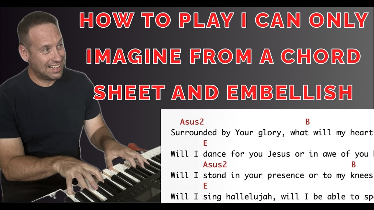 Learn To Play Piano | How To Read A Chord Sheet | I Can Only Imagine Praise And Worship | Embellish
