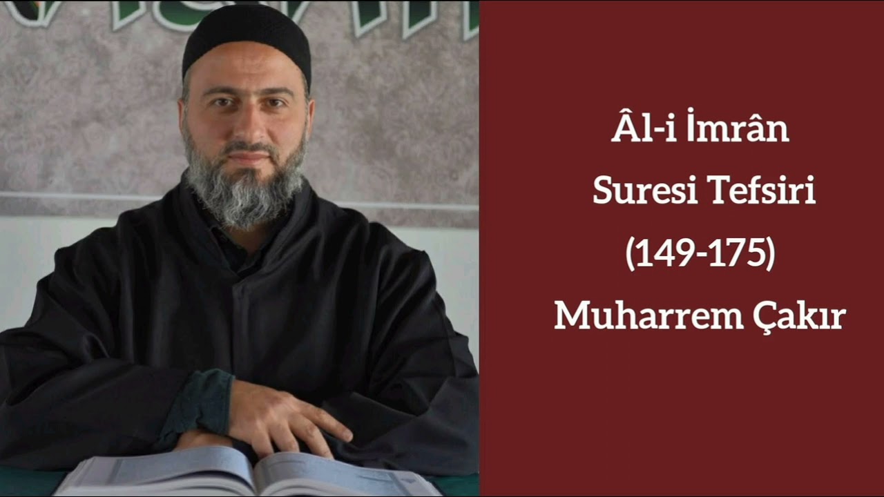 Âl-i İmrân Suresi (149-175) Ayetlerinin Tefsiri - Muharrem Çakır