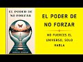 El poder de no forzar no fuerces el universo solo habla audiolibro