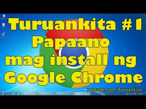 Papaano mag install ng Google Chrome Turuankita #1 (Tagalog)