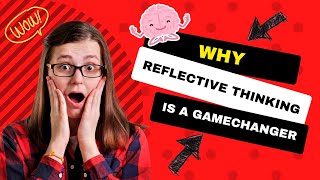 Why Reflective Thinking is a game-changer?