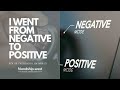 I WENT FROM NEGATIVE TO POSITIVE