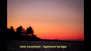 New Covenant   Ligamuni Turaga