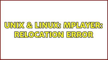 Unix & Linux: mplayer: relocation error