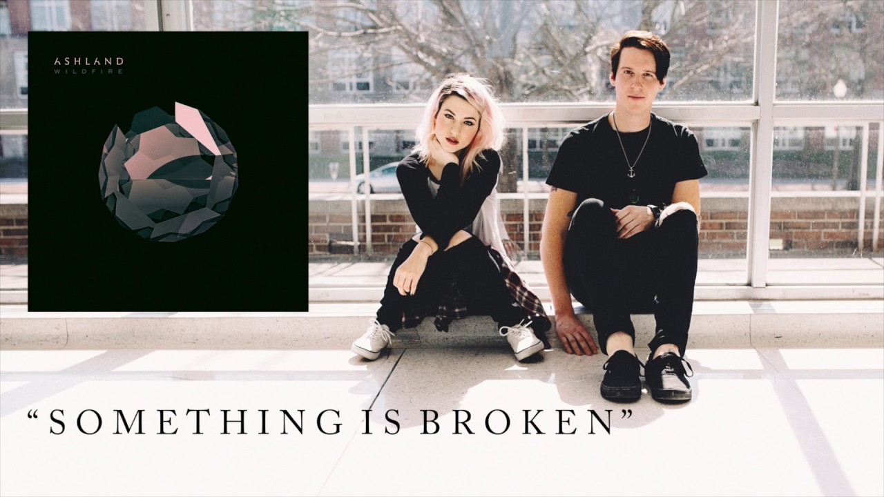 Watch Ashland - Something Is Broken on YouTube Watch Ashland - Something Is Broken on YouTube