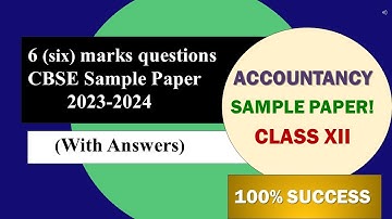 Latest 6 marks questions-CBSE (ACCOUNTANCY) Sample Paper-2023-24 with Answers | Must Watch