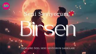 Birsen Seni Seviyorum İsme Özel Duygusal Aşk Şarkısı