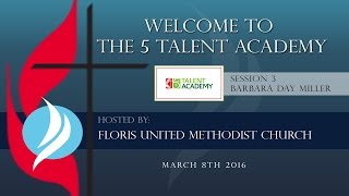 5 Talent Academy: Session 3_Barbara Day Miller_March 8th 2016