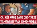 Cái kết xứng đáng cho tài xế vừa hát karaoke vừa lái xe khách ở Nghệ An