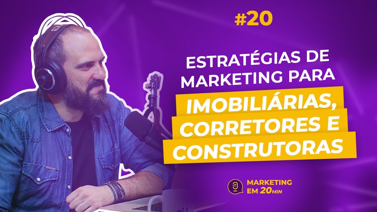 Estratégias de marketing para imobiliárias, corretores e construtoras | Marketing em 20 min | Ep 20