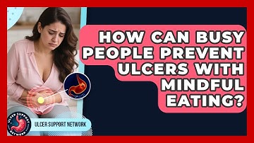 How Can Busy People Prevent Ulcers With Mindful Eating? - Ulcer Support Network