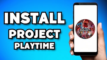 How To Download Project Playtime on Mobile (2023 Guide)