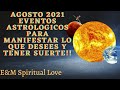 AGOSTO 2021 EVENTOS ASTROLOGICOS PARA MANIFESTAR LO QUE DESEES Y TENER SUERTE!!🍀