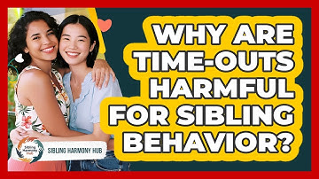 Why Are Time-outs Harmful For Sibling Behavior? - Sibling Harmony Hub