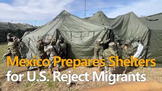 Mexico steps up, prepares shelters for migrants rejected by the U.S.