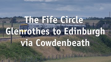 The Fife Circle: Glenrothes to Edinburgh via Cowdenbeath