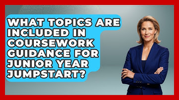 What Topics Are Included in Coursework Guidance for Junior Year Jumpstart?