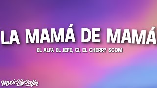 El Alfa "El Jefe" ft. CJ, El Cherry Scom - La Mamá de la Mamá (Letra/Lyrics) "De la mamá de la mamá"
